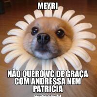 MEYRINÃO QUERO VC DE GRAÇA COM ANDRESSA NEM PATRICIA