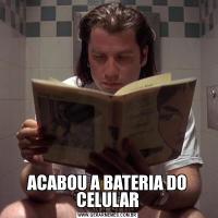 ACABOU A BATERIA DO CELULAR