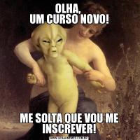 OLHA, 
UM CURSO NOVO!ME SOLTA QUE VOU ME INSCREVER!
