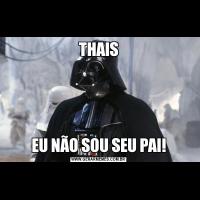 THAISEU NÃO SOU SEU PAI!