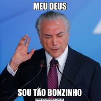MEU DEUSSOU TÃO BONZINHO