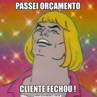 PASSEI ORÇAMENTOCLIENTE FECHOU !