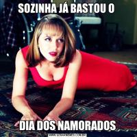SOZINHA JÁ BASTOU O DIA DOS NAMORADOS
