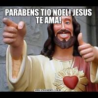PARABENS TIO NOEL! JESUS TE AMA!