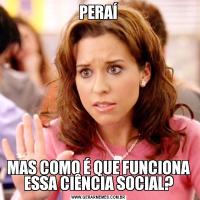 PERAÍMAS COMO É QUE FUNCIONA ESSA CIÊNCIA SOCIAL?