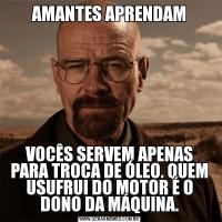 AMANTES APRENDAMVOCÊS SERVEM APENAS PARA TROCA DE ÓLEO. QUEM USUFRUI DO MOTOR É O DONO DA MÁQUINA.