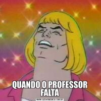 QUANDO O PROFESSOR FALTA