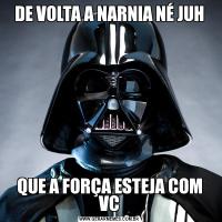 DE VOLTA A NARNIA NÉ JUHQUE A FORÇA ESTEJA COM VC