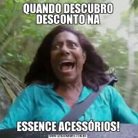 QUANDO DESCUBRO DESCONTO NAESSENCE ACESSÓRIOS!