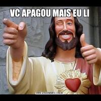 VC APAGOU MAIS EU LI