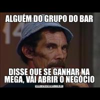 ALGUÉM DO GRUPO DO BARDISSE QUE SE GANHAR NA MEGA, VAI ABRIR O NEGÓCIO