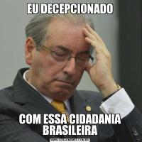 EU DECEPCIONADOCOM ESSA CIDADANIA BRASILEIRA