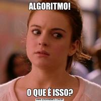 ALGORITMO!O QUE É ISSO?