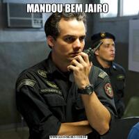 MANDOU BEM JAIRO 