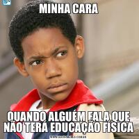 MINHA CARAQUANDO ALGUÉM FALA QUE NÃO TERÁ EDUCAÇÃO FÍSICA