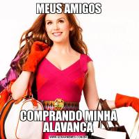 MEUS AMIGOSCOMPRANDO MINHA ALAVANCA