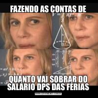 FAZENDO AS CONTAS DEQUANTO VAI SOBRAR DO SALÁRIO DPS DAS FÉRIAS