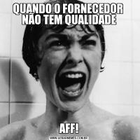 QUANDO O FORNECEDOR  NÃO TEM QUALIDADEAFF!