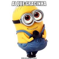 AI QUE GRACINHA