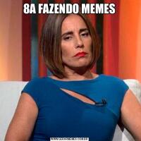 8A FAZENDO MEMES