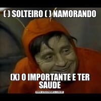 ( ) SOLTEIRO ( ) NAMORANDO(X) O IMPORTANTE E TER SAUDE