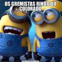 OS GREMISTAS RINDO DO COLORADO