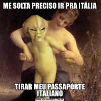 ME SOLTA PRECISO IR PRA ITÁLIATIRAR MEU PASSAPORTE ITALIANO