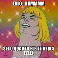 LOLO...HUMMMMSEI O QUANTO ELE TE DEIXA FELIZ