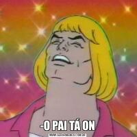 -O PAI TÁ ON