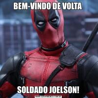 BEM-VINDO DE VOLTA SOLDADO JOELSON!