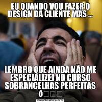 EU QUANDO VOU FAZER O DESIGN DA CLIENTE MAS ...LEMBRO QUE AINDA NÃO ME ESPECIALIZEI NO CURSO SOBRANCELHAS PERFEITAS 