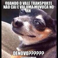 QUANDO O VALE TRANSPORTE NÃO CAI E VAI UMA MUVUCA NO RHDENOVO??????