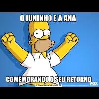 O JUNINHO E A ANA COMEMORANDO O SEU RETORNO