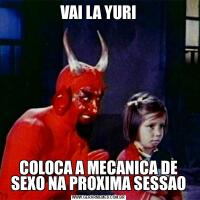 VAI LA YURICOLOCA A MECANICA DE SEXO NA PROXIMA SESSAO