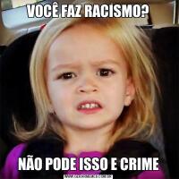 VOCÊ FAZ RACISMO?NÃO PODE ISSO E CRIME