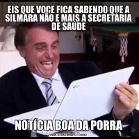 EIS QUE VOÇE FICA SABENDO QUE A SILMARA NÃO E MAIS A SECRETÁRIA DE SAÚDENOTÍCIA BOA DA PORRA