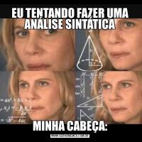 EU TENTANDO FAZER UMA ANÁLISE SINTÁTICAMINHA CABEÇA: