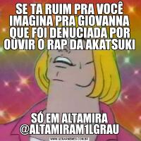 SE TA RUIM PRA VOCÊ IMAGINA PRA GIOVANNA QUE FOI DENUCIADA POR OUVIR O RAP DA AKATSUKISÓ EM ALTAMIRA @ALTAMIRAM1LGRAU