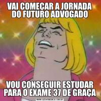 VAI COMEÇAR A JORNADA DO FUTURO ADVOGADOVOU CONSEGUIR ESTUDAR PARA O EXAME 37 DE GRAÇA