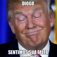 DIOGOSENTIMOS SUA FALTA