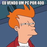 EU VENDO UM PC POR 400