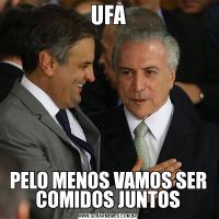UFAPELO MENOS VAMOS SER COMIDOS JUNTOS