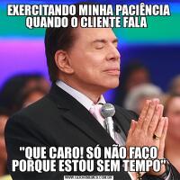 EXERCITANDO MINHA PACIÊNCIA QUANDO O CLIENTE FALA  