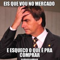EIS QUE VOU NO MERCADO E ESQUEÇO O QUE É PRA COMPRAR