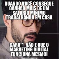 QUANDO VOCÊ CONSEGUE GANHAR MAIS DE UM SALÁRIO MÍNIMO TRABALHANDO EM CASACARA*** NÃO E QUE O MARKETING DIGITAL FUNCIONA MESMO!