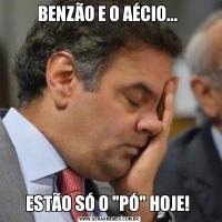 BENZÃO E O AÉCIO... ESTÃO SÓ O 