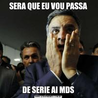 SERA QUE EU VOU PASSADE SERIE AI MDS
