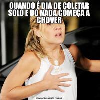 QUANDO É DIA DE COLETAR SOLO E DO NADA COMEÇA A CHOVER