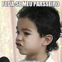 FODA-SE MEU PARSSEIRO