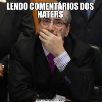 LENDO COMENTÁRIOS DOS HATERS